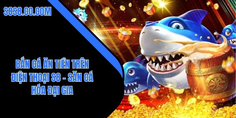 bắn cá ăn tiền trên điện thoại